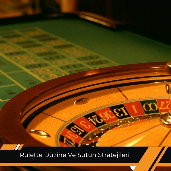 Rulette Düzine Ve Sütun Stratejileri